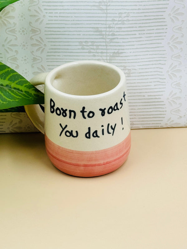 Born to Roast You Daily – 250 ml Ceramic Mug