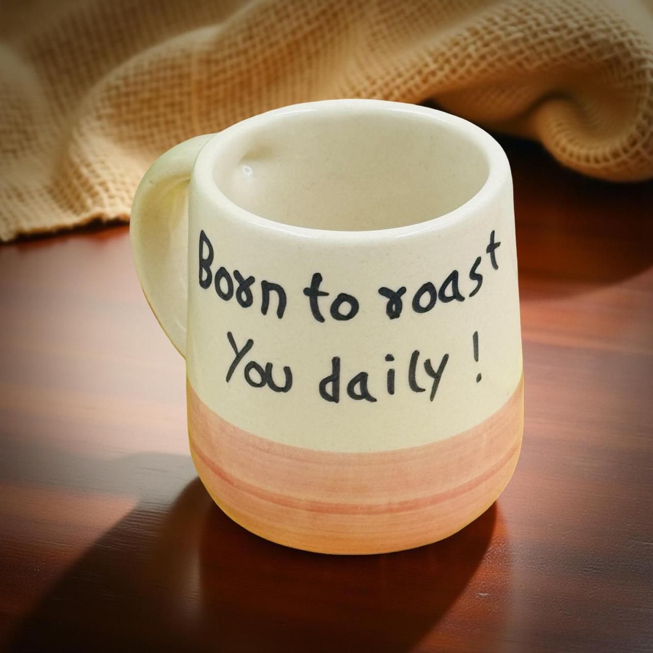 Born to Roast You Daily – 250 ml Ceramic Mug