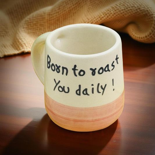 Born to Roast You Daily – 250 ml Ceramic Mug