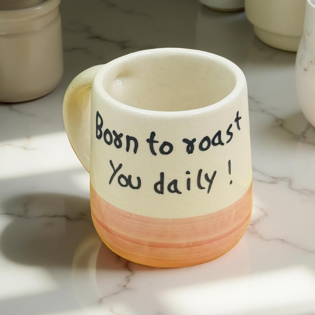 Born to Roast You Daily – 250 ml Ceramic Mug
