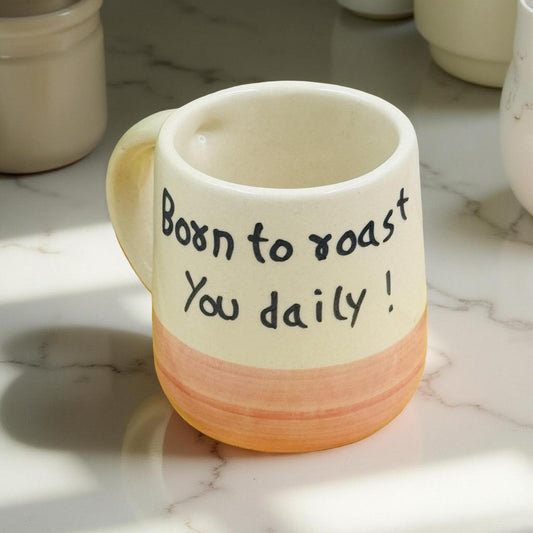 Born to Roast You Daily – 250 ml Ceramic Mug